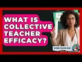 What Is Collective Teacher Efficacy - Aspiring Teacher Guide