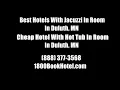Best Hotels With Jacuzzi In Room In Duluth MN - Cheap Hotel With Hot Tub In Room