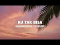 Download Lagu Maulana Ardiansyah Ft. Ochi Alvira - Ku Tak Bisa (Lirik)