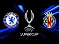 UEFA SUPER CUP 2021 | Chelsea vs Villareal