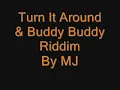Turn it around & Buddy Buddy Riddim