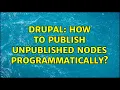 Drupal How to publish unpublished nodes programmatically 2 Solutions