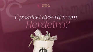 É possível deserdar um herdeiro? 🤔