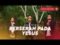 Lagu Anju Trio -  Berserah Pada Yesus (Official Music Video)