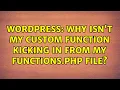 Wordpress Why isn t my custom function kicking in from my functions php file