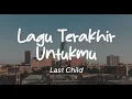 Download Lagu Last Child - Lagu Terakhir Untukmu (Lirik)