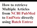 NCBI PubMed Tricks Retrieving Multiple Articles Batch Entrez to EndNote directly