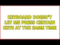 Keyboard doesn t let me press certain keys at the same time 4 Solutions