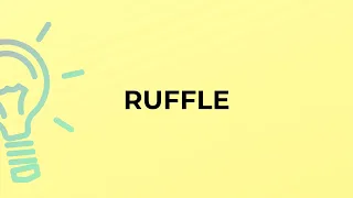 What is the meaning of the word RUFFLE