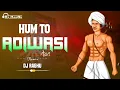 Lagu Hum To Adiwasi Aan Dj Raghu Remix 