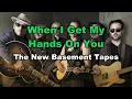 karaoke The New Basement Tapes - When I Get My Hands On You