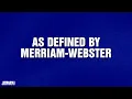 As Defined by Merriam-Webster Category JEOPARDY