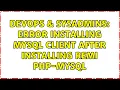 DevOps SysAdmins Error installing mysql client after installing remi php-mysql 2 Solutions