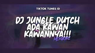 Download DJ JUNGLE DUTCH ADA KAWAN KAWANNYA!!! MENGKANE MP3