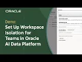 How to Create an Isolated Workspace in Oracle AI Data Platform