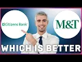 Citizens Bank vs M T Bank Which is Better