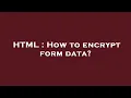 HTML How to encrypt form data