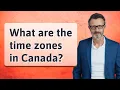 What are the time zones in Canada