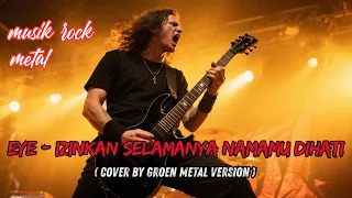 eye izinkan selamanya namamu dihati cover by groen metal version