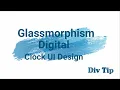 Glassmorphism Digital Clock UI Design