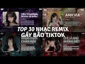 Download Lagu TOP 30 Nhạc Remix Gây Bão TikTok: Yêu Thương Nhau Gì Đâu, Nắng Dưới Chân Mây, Anh Vui, Cơ Hội Cuối
