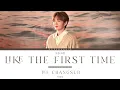 Lee Changsub (이창섭) - Like the First Time (처음처럼) [Han/Rom/Tur/Eng] Lyrics 가사