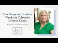 How Property Division Works in Colorado Divorce Cases