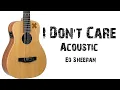 Download Lagu Ed Sheeran - I Don’t Care ( Acoustic ) Lyrics.