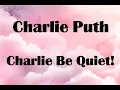 Download Lagu Charlie Puth - Charlie Be Quiet! Lyrics