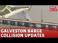 Galveston Bridge Collapse LIVE News Police Brief On The Pelican Island Bridge Hit By Barge N18L