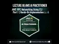 Lecture 18 - AWS CLI Networking Part 1 Create VPC Subnets CIDR Security Groups Using AWS CLI