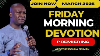 FRIDAY MORNING DEVOTION, 14TH MARCH, 2025 BY APOSTLE JOSHUA SELMAN