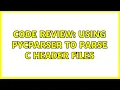 Code Review Using pycparser to parse C header files 3 Solutions