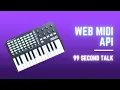Web Midi API - 99 Second Talk