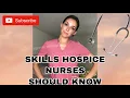 SKILLS HOSPICE NURSES SHOULD KNOW HOSPICE NURSE SKILLS