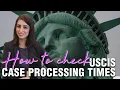 CHECK CASE PROCESSING TIMES - USCIS