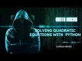 Solving Quadratic Equations with Python Explaining Math and Programming