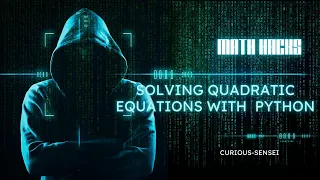 Solving Quadratic Equations with Python Explaining Math and Programming
