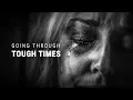 GOING THROUGH TOUGH TIMES - Powerful Motivational Speech