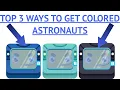 TOP 3 WAYS TO GET A COLORED ASTRONAUT