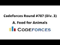 Codeforces Round Div 3 A Food for Animals Problem full solution solution with explain