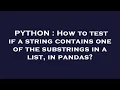 PYTHON How to test if a string contains one of the substrings in a list in pandas