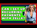 Can I Set Up Recurring Payments With Zelle Ask Your Bank Teller