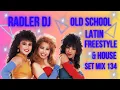 RADLER DJ - OLD SCHOOL LATIN FREESTYLE \u0026 HOUSE - SET MIX 134
