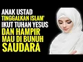Anak Ustad Ikut Tuhan Yesus' dan Hampir mau di Bunuh Saudara - IIS