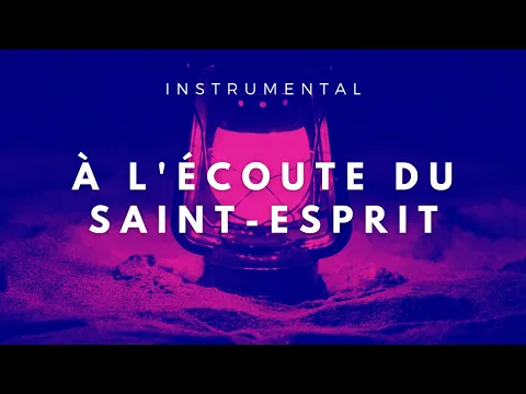 Download MP3 À L'ÉCOUTE DU SAINT-ESPRIT - Instrumental Chrétien - Adoration | Prière | Méditation | Contemplation