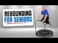 The Biggest Benefits of Rebounding for Seniors