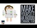Andoidify overview on how to make your own Android Character