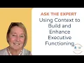 Using Context to Build and Enhance Executive Functioning