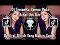 Download Lagu DJ TEMAN KU SEMUA PADA JAHAT OM OM SLOW KANE | DJ VIRAL TIKTOK TERBARU 2024